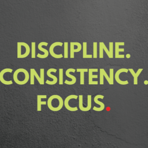 Ep. 34 Discipline. Consistency. Focus