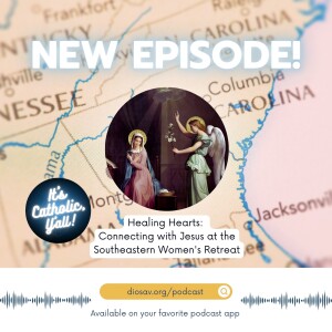 It's Catholic, Y'all! | Healing Hearts: Connecting with Jesus at the Southeastern Women's Retreat