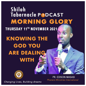 Knowing the God you are dealing with - Pr Edison Masasi
