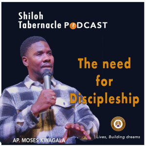 THE NEED FOR DISCIPLESHIP - AP. MOSES MYLES KWAGALA