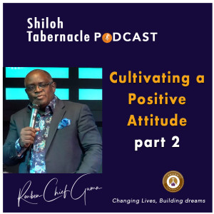 Cultivating a Positive Attitude 2 by Pastor Reuben Chief Guma