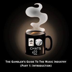 Chat #22: The Gambler’s Guide To The Music Industry (Part 1 - Introduction)