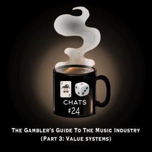 Chat #24: The Gambler’s Guide To The Music Industry (Part 3 - Value Systems)