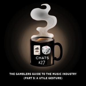 Chat #27: The Gambler’s Guide To The Music Industry (Part 5 - A Utile Gesture)