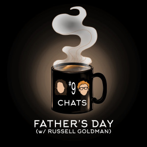 Chat #9: Father's Day (w/ Russell Goldman)