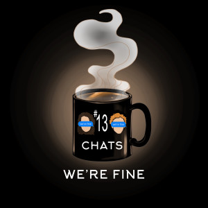 Chat #13: We're Fine