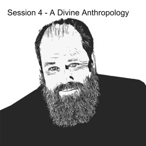 GC Conference - Session 4 - A Divine Anthropology