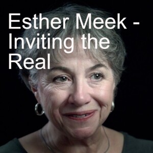 2022 Conference - Esther Meek talk 3 - Inviting the Real