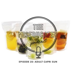 EP25: Adult Capri Sun