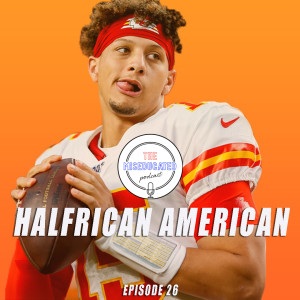 EP26: Halfrican American