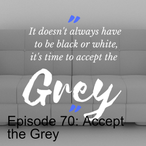 Episode 70: Accept the Grey