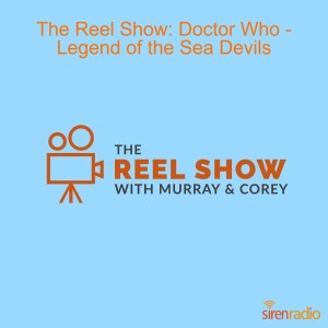 The Reel Show: Doctor Who - Legend of the Sea Devils