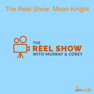 The Reel Show: Moon Knight