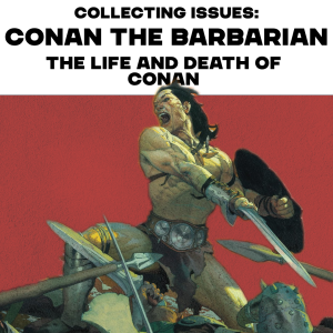 Collecting Issues: Conan the Barbarian Vol. 1 The Life and Death of Conan