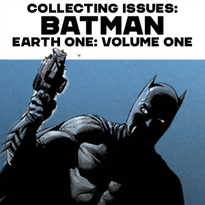Collecting Issues: Batman Earth One