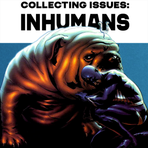 Collecting Issues: Inhumans