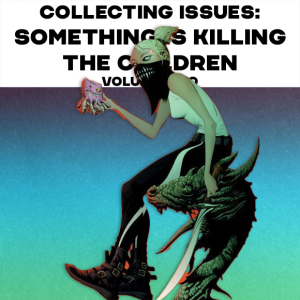 Collecting Issues: Something is Killing the Children Volume 2