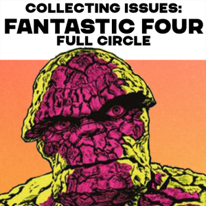 Collecting Issues: Fantastic Four Full Circle
