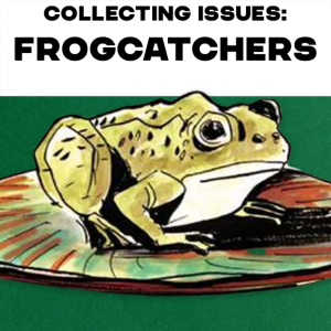 Collecting Issues Frogcatchers