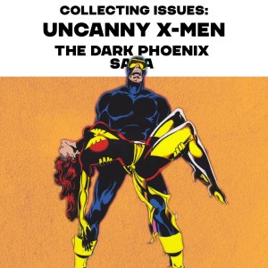 Collecting Issues: X-Men: The Dark Phoenix Saga