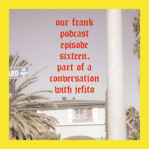 episode sixteen  part of a conversation with jefito