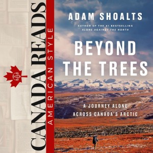 Interview - Adam Shoalts and Beyond the Trees