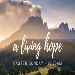 A Living Hope - Easter Sunday