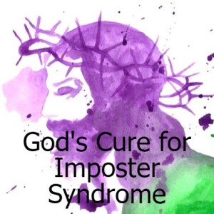 God’s Cure for Imposter Syndrome