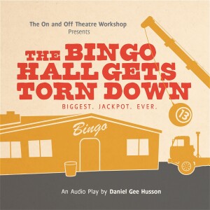 The Bingo Hall Gets Torn Down by The On and Off Theatre Workshop