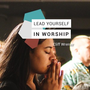 Lead Yourself in Worship - Cliff Wrener // Friday Night Meeting