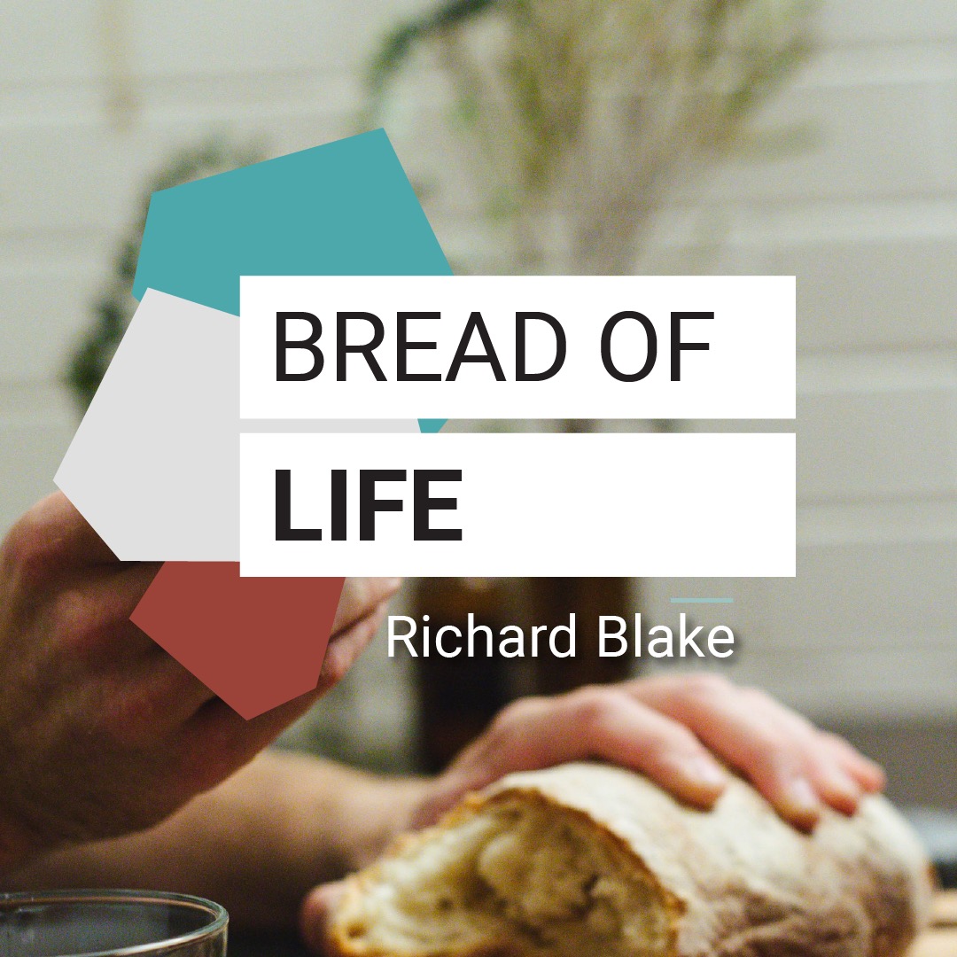 Bread of Life - Richard Blake // Friday Night Meeting