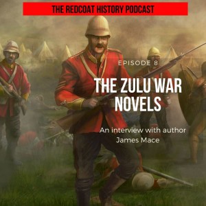 Brutal Valour: an interview with Anglo-Zulu war fiction author James Mace (Ep. 8)