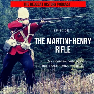 The Martini-Henry Rifle: An interview with Rob from Britishmuzzleloaders (Ep.7)