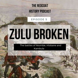 Zulu Broken: The battles of Ntombe Drift, Hlobane and Kambula (Ep.5)