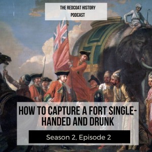 The battle of Plassey Part 2: Clive of India and how to capture a fort single-handed (Ep. 10)