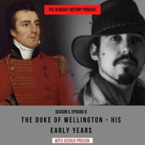 The Early Life of the Duke of Wellington - a conversation with Joshua Provan (Ep.17)