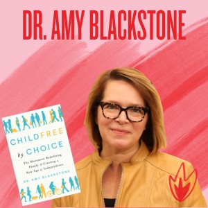 Episode 11 - Firecracker Expert Dr. Amy Blackstone, a Childfree Sociologist