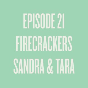 Episode 21 - Firecrackers Sandra & Tara, on Creativity