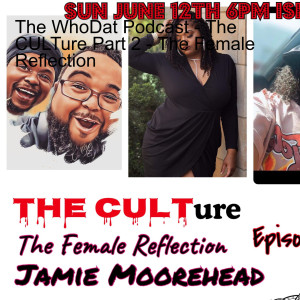 The WhoDat Podcast - The CULTure Part 2 - The Female Reflection