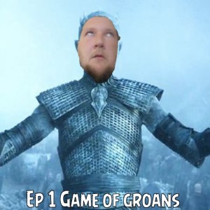 Ep 1 game of groans
