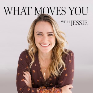 Welcome To What Moves You with Jessie