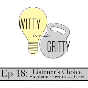 Episode 18: Listener's Choice- Stephanie Frentress, Grief