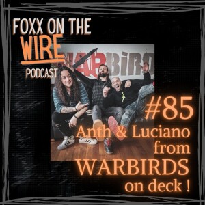 #85 WARBIRDS on deck! Anth & Luciano join Foxx on the Wire!