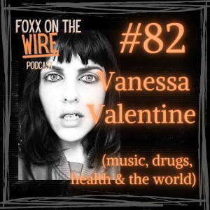 #82 Vanessa Valentine (music, drugs, health & the world)