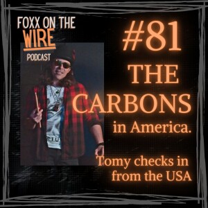 #81 THE CARBONS in America - Tomy Thisdale checks into the Podcast from the U.S.A!