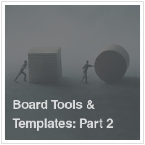 Board Tools and Templates | Part 2