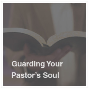 Guarding Your Pastor’s Soul | Dan Busby and John Pearson