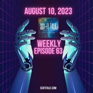 Sci-Fi Talk Weekly Episode 63 August 10, 2023