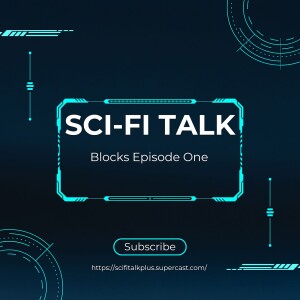 Sci-Fi Talk Blocks Episode One