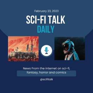 Sci-Fi Talk Daily February 23, 2023